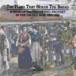 The Hand That Holds The Bread: Progress and Protest in the Gilded Age Songs from the Civil War to the Columbian Exposition