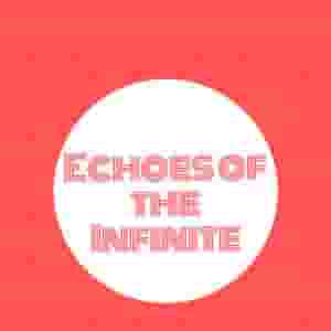 Echoes of the Infinite