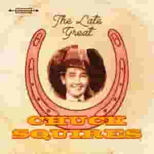The Late Great Chuck Squires