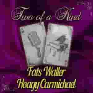 Two of a Kind: Fats Waller & Hoagy Carmichael