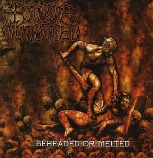 Beheaded Or Melted
