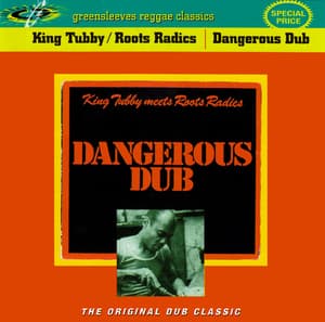 Dangerous Dub (King Tubby Meets Roots Radics) (2001 Greensleeves)