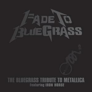 Fade To Bluegrass - The Bluegrass Tribute To Metallica