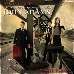 Fellow Traveler The Complete String Quartet Works Of John Adams