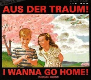 Aus Der Traum! / I Wanna Go Home! (Through Kuwait)