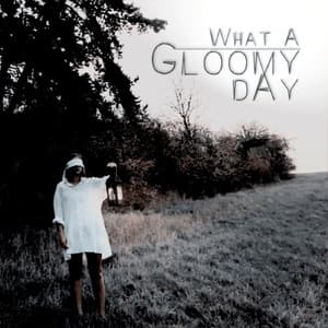 What A Gloomy Day