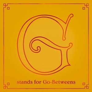 The Go-Betweens - G Stands for Go-Betweens, Volume 2