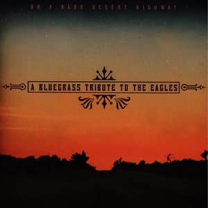 A Bluegrass Tribute To The Eagles: On A Dark Desert Highway