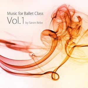 Music for Ballet Class, Vol. 1 (33 Original Piano Pieces for Ballet Class by Jazz Pianist Soren Bebe)