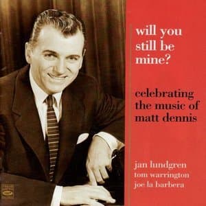 Will you still be mine? - Celebrating the Music of Matt Dennis