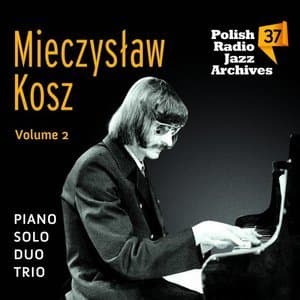 Polish Radio Jazz Archives, Vol..37, Mieczyslaw Kosz Solo, Duo, Trio, Vol. 2