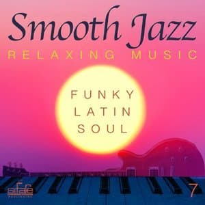 Smooth Jazz  Relaxing Music, Vol. 7 (Funky, Latin, Soul)