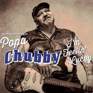 I'm Feeling Lucky (The Blues according to Popa Chubby)