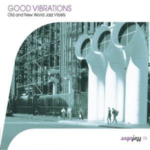 Saga Jazz: Good Vibrations. Old And New World Jazz Vibists 1937-1955