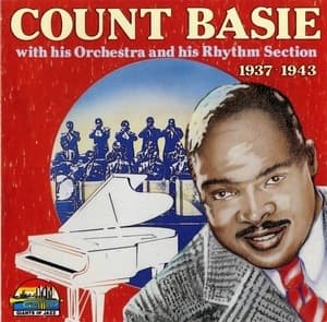 Count Basie With His Orchestra And His Rhythm Section 1937-1943