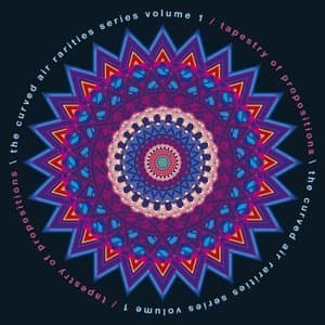 The Curved Air Rarities Series Vol 1: Tapestry of Propositions