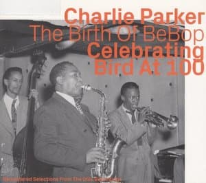 The Birth Of BeBop: Celebrating Bird At 100 Vol. 1