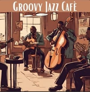Groovy Jazz Cafe: Groovy Jazz Songs