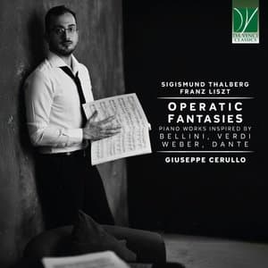 Operatic Fantasies: Piano Works Inspired by Bellini, Verdi, Weber, Dante