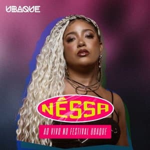 NESSA, AO VIVO NO FESTIVAL UBAQUE (Ao Vivo)