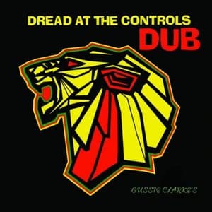 Gussie Clarkes: Dread At The Controls Dub (Remastered Edition)