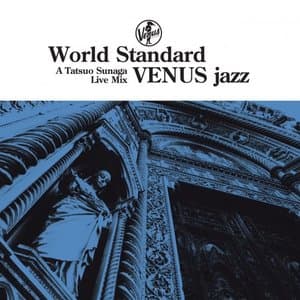 World Standard VENUS Jazz: A Tatsuo Sunaga Live Mix (2015)