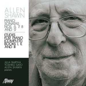 Allen Shawn: Piano Sonatas Nos. 6, 7, 8 and 9: Etudes For Piano