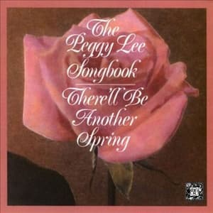 The Peggy Lee Songbook: There'll Be Another Spring