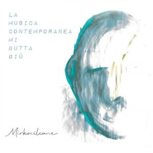 La musica contemporanea mi butta giu