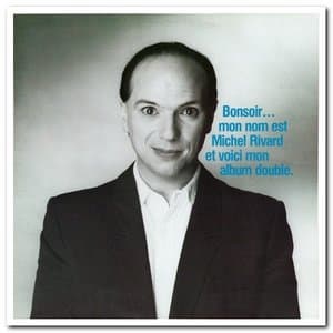Bonsoir Mon Nom Est Michel Rivard Et Voici Mon Album Double