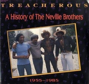 Treacherous: A History Of The Neville Brothers 1955 -1985