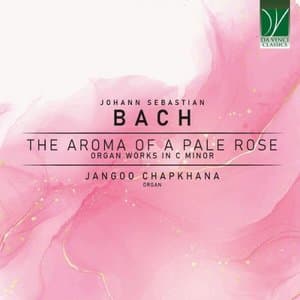 Bach: The Aroma of a Pale Rose, Organ Works in C Minor