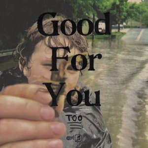 Good For You Too