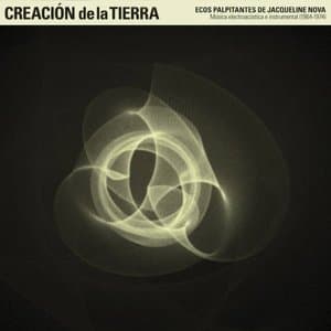CREACION DE LA TIERRA - Ecos palpitantes de Jacqueline Nova- Musica electroacustica e instrumental (1964-1974)