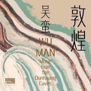 Wu Man :Dun Huang (Music from the Dunhuang Caves)