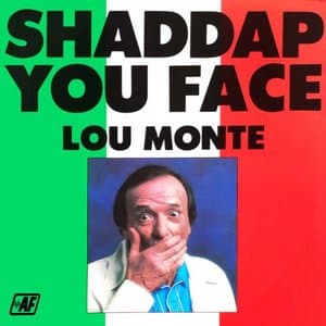 Shaddap You Face