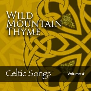 Wild Mountain Thyme: Celtic Songs, Vol. 4