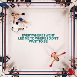 Everywhere I Went, Led Me to Where I Didnt Want to Be