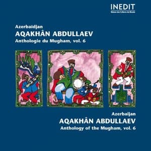 Azerbaidjan. Aqakhan Abdullaev. Anthologie du Mugham, vol. 6 (Anthology of Mugham)