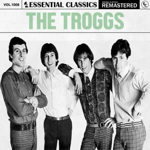 Essential Classics, Vol. 1008: The Troggs
