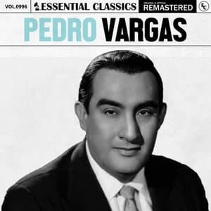 Essential Classics, Vol. 996: Pedro Vargas