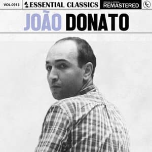 Essential Classics, Vol. 913: Joao Donato