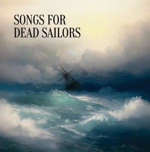 Songs For Dead Sailors