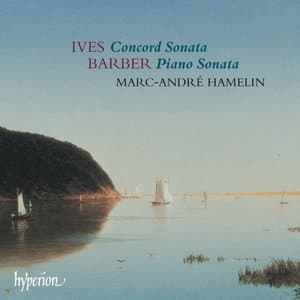 Ives: Concord Sonata - Barber: Piano Sonata