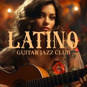 Latino Guitar Jazz Club: Latino Jazz Lovers, Soulful Strings