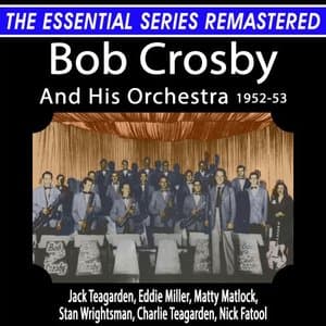 The Essential Series Remastered: Bob Crosby And His Orchestra: Vol. 2, 1952-53