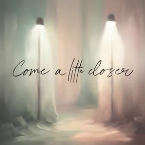 Come a Little Closer
