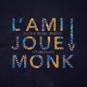 LAMI Joue Monk: Atelier de musiques improvisees, 30eme anniversaire