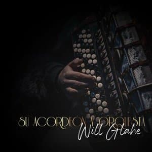 Will Glahe: Su Acordeon y Orquesta