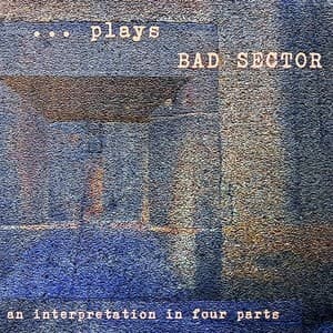 ... plays BAD SECTOR